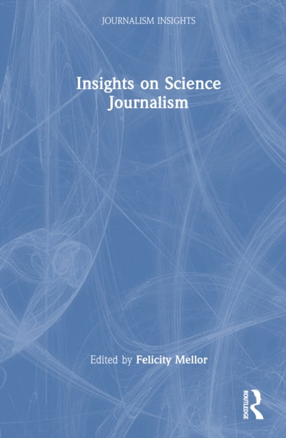 Book cover of: Insights on Science Journalism. By: Felicity Mellor