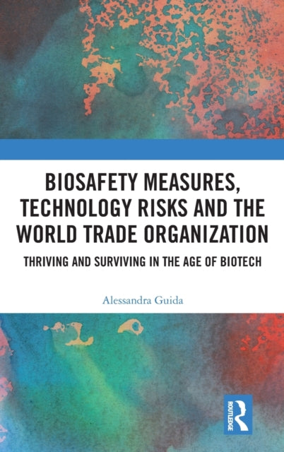Book cover of: Biosafety Measures, Technology Risks and the World Trade Organization. By: Alessandra Guida