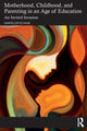 Book cover of: Motherhood, Childhood, and Parenting in an Age of Education. By: Maryellen Schaub