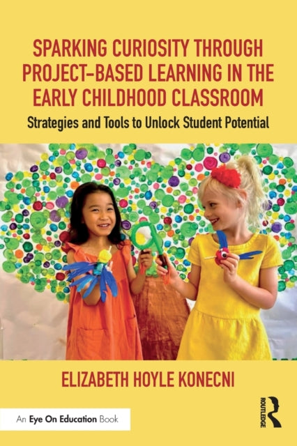 Book cover of: Sparking Curiosity through Project-Based Learning in the Early Childhood Classroom. By: Elizabeth Konecni