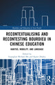 Book cover of: Recontextualising and Recontesting Bourdieu in Chinese Education. By: Guanglun Michael Mu