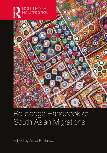 Book cover of: Routledge Handbook of South Asian Migrations. By: Ajaya Kumar Sahoo
