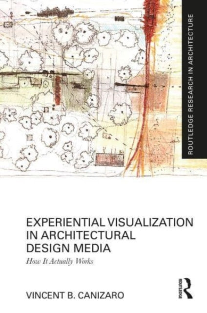 Book cover of: Experiential Visualization in Architectural Design Media. By: Vincent B. Canizaro