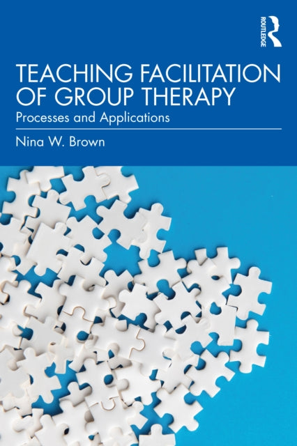 Book cover of: Teaching Facilitation of Group Therapy. By: Nina W. Brown