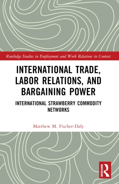 Book cover of: International Trade, Labor Relations, and Bargaining Power. By: Matthew M. Fischer-Daly
