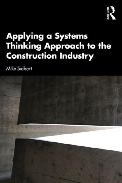 Book cover of: Applying a Systems Thinking Approach to the Construction Industry. By: Michael Siebert