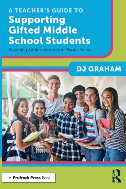 Book cover of: Teacher’s Guide to Supporting Gifted Middle School Students. By: Dj Graham