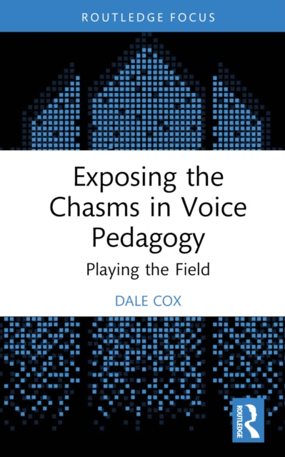 Book cover of: Exposing the Chasms in Voice Pedagogy. By: Dale Cox