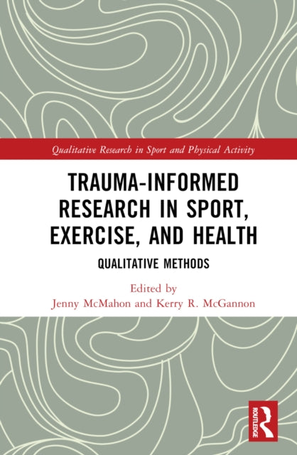 Book cover of: Trauma-Informed Research in Sport, Exercise, and Health. By: Jenny McMahon