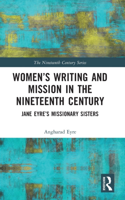 Book cover of: Women’s Writing and Mission in the Nineteenth Century. By: Angharad Eyre