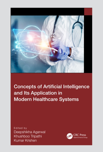 Book cover of: Concepts of Artificial Intelligence and its Application in Modern Healthcare Systems. By: Deepshikha Agarwal