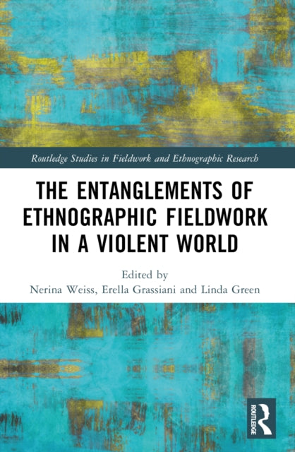 Book cover of: Entanglements of Ethnographic Fieldwork in a Violent World