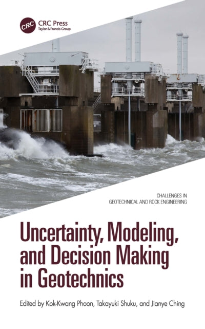 Book cover of: Uncertainty, Modeling, and Decision Making in Geotechnics. By: Kok-Kwang Phoon