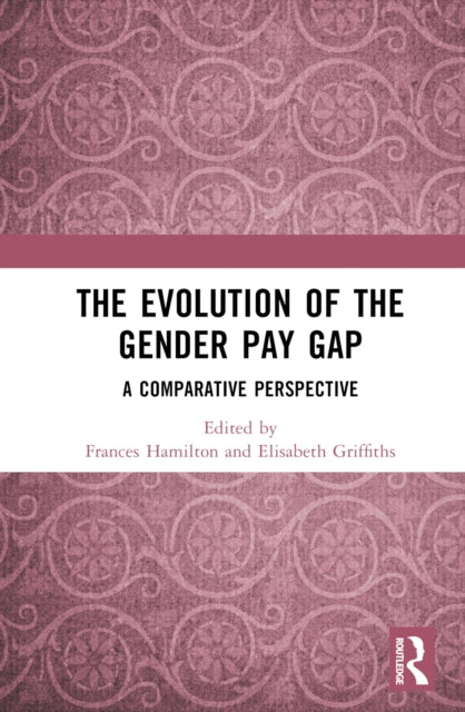 Book cover of: Evolution of the Gender Pay Gap. By: Frances Hamilton