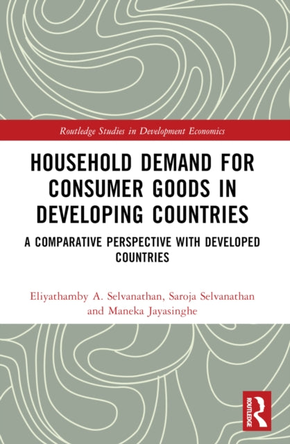 Book cover of: Household Demand for Consumer Goods in Developing Countries. By: Eliyathamby A. Selvanathan