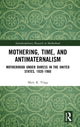 Book cover of: Mothering, Time, and Antimaternalism. By: Mary Trigg