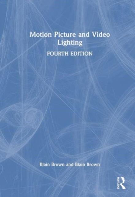 Book cover of: Motion Picture and Video Lighting. By: Blain Brown