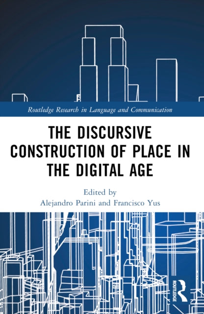Book cover of: Discursive Construction of Place in the Digital Age. By: Alejandro Parini