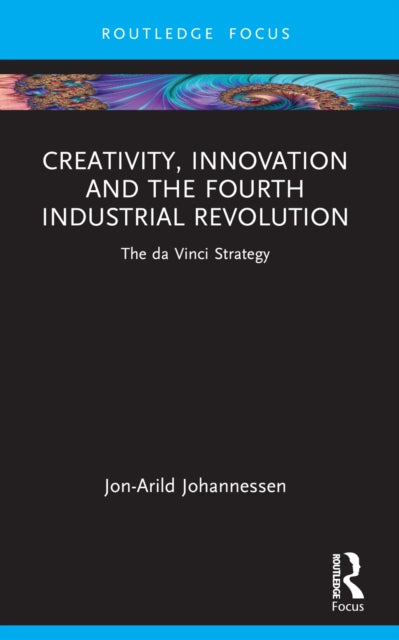 Book cover of: Creativity, Innovation and the Fourth Industrial Revolution. By: Jon-Arild Johannessen