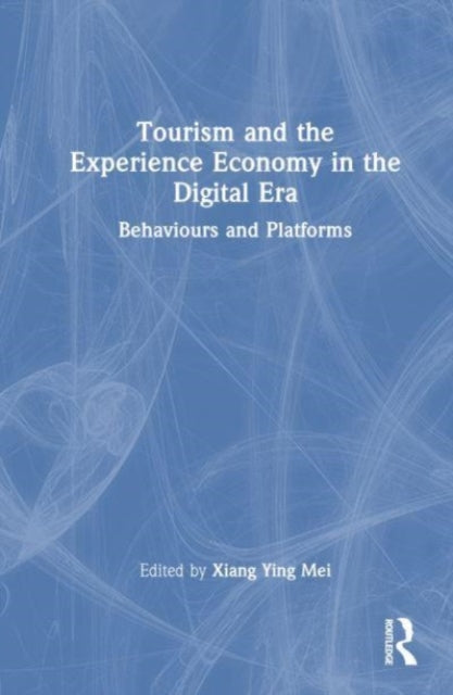 Book cover of: Tourism and the Experience Economy in the Digital Era. By: Xiang Ying Mei