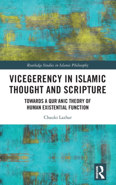 Book cover of: Vicegerency in Islamic Thought and Scripture. By: Chauki Lazhar