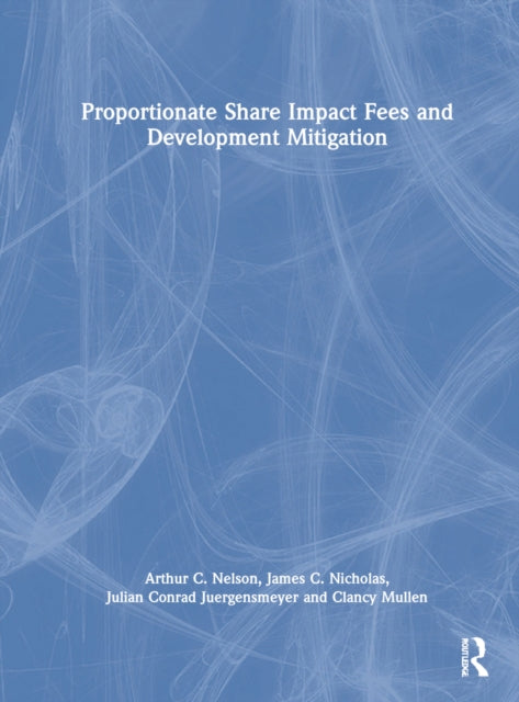Book cover of: Proportionate Share Impact Fees and Development Mitigation. By: Arthur C. Nelson