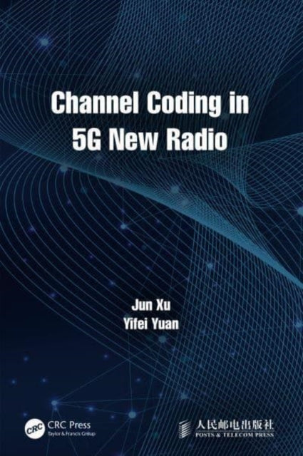 Book cover of: Channel Coding in 5G New Radio. By: Jun Xu