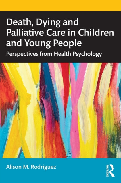 Book cover of: Death, Dying and Palliative Care in Children and Young People. By: Alison M. Rodriguez