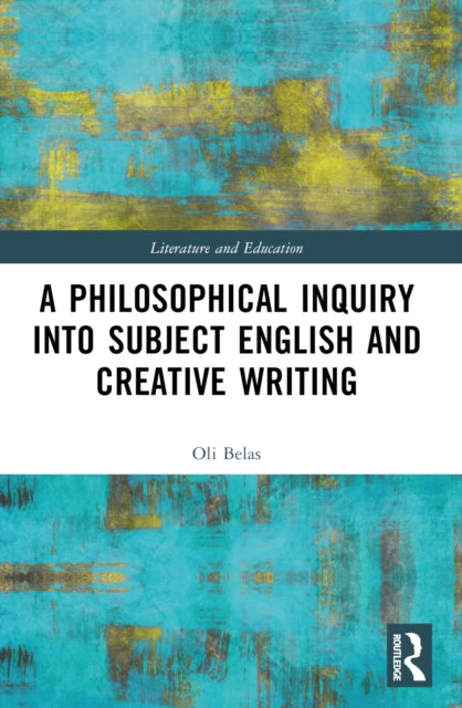 Book cover of: Philosophical Inquiry into Subject English and Creative Writing. By: Oli Belas