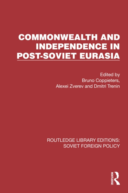 Book cover of: Commonwealth and Independence in Post-Soviet Eurasia. By: Bruno Coppieters
