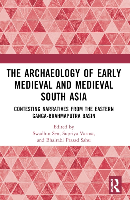 Book cover of: Archaeology of Early Medieval and Medieval South Asia. By: Swadhin Sen