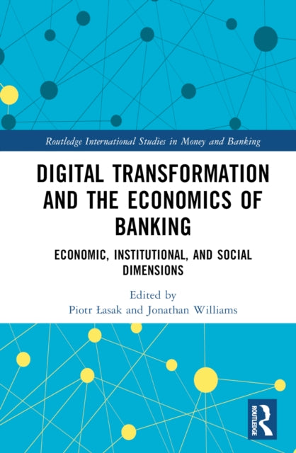 Book cover of: Digital Transformation and the Economics of Banking. By: Piotr Lasak