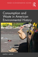 Book cover of: Consumption and Waste in American Environmental History. By: Martin V. Melosi