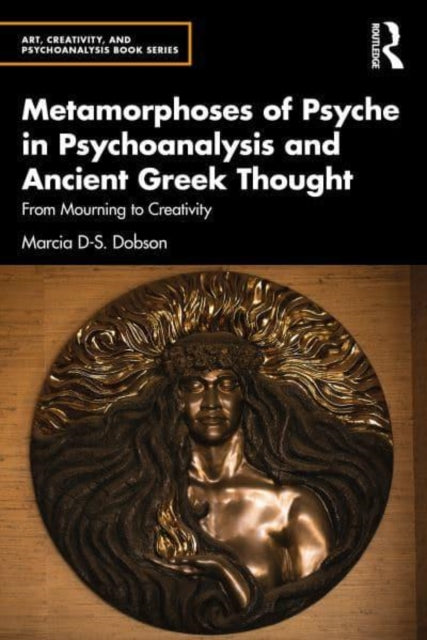 Book cover of: Metamorphoses of Psyche in Psychoanalysis and Ancient Greek Thought. By: Marcia Dobson