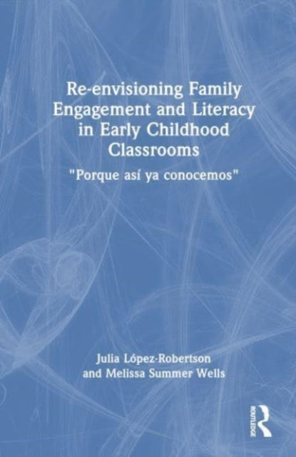 Book cover of: Re-envisioning Family Engagement and Literacy in Early Childhood Classrooms