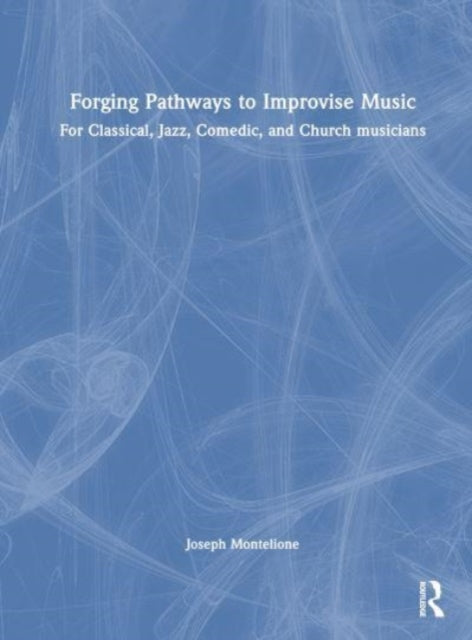 Book cover of: Forging Pathways to Improvise Music. By: Joseph Montelione
