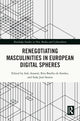 Book cover of: Renegotiating Masculinities in European Digital Spheres