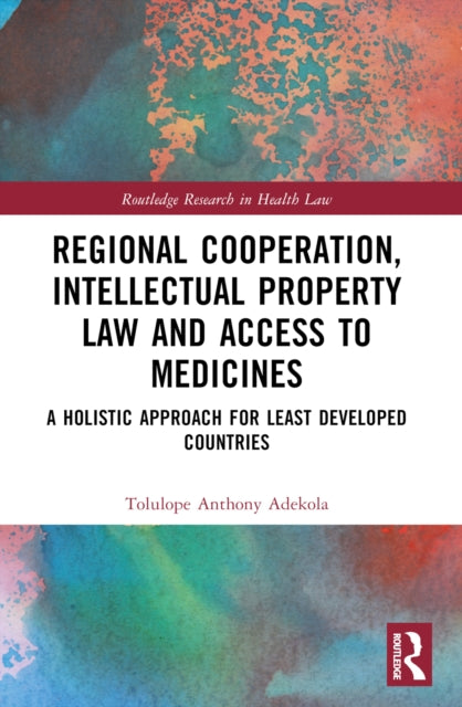 Book cover of: Regional Cooperation, Intellectual Property Law and Access to Medicines. By: Tolulope Anthony Adekola