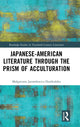 Book cover of: Japanese-American Literature through the Prism of Acculturation. By: Malgorzata Jarmolowicz-Dziekońska