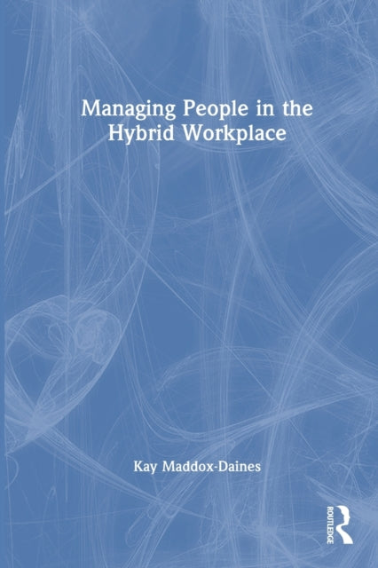 Book cover of: Managing People in the Hybrid Workplace. By: Kay Maddox-Daines