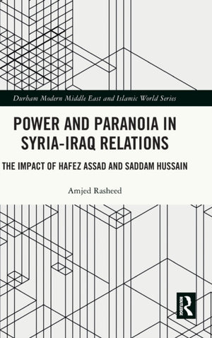 Power and Paranoia in Syria-Iraq Relations