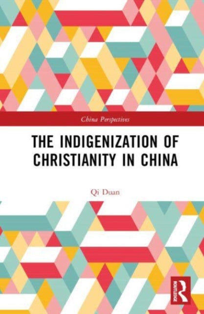 Book cover of: Indigenization of Christianity in China. By: Qi Duan