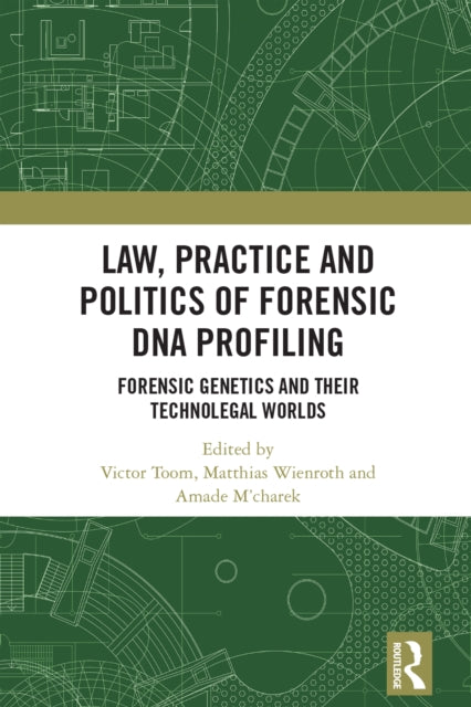 Book cover of: Law, Practice and Politics of Forensic DNA Profiling. By: Victor Toom