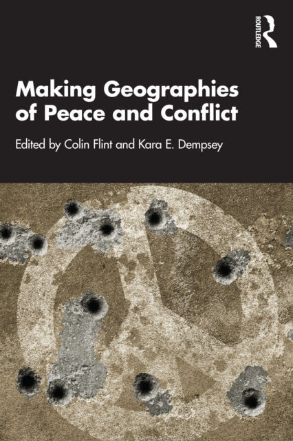Book cover of: Making Geographies of Peace and Conflict. By: Colin Flint