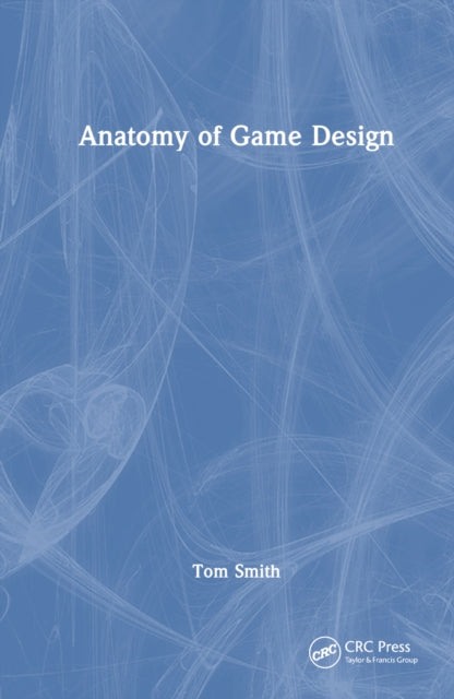 Book cover of: Anatomy of Game Design. By: Tom Smith