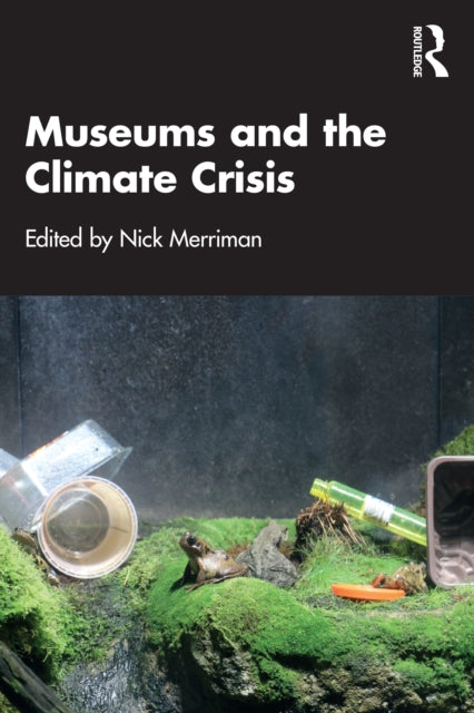 Book cover of: Museums and the Climate Crisis. By: Nick Merriman