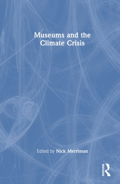 Book cover of: Museums and the Climate Crisis. By: Nick Merriman