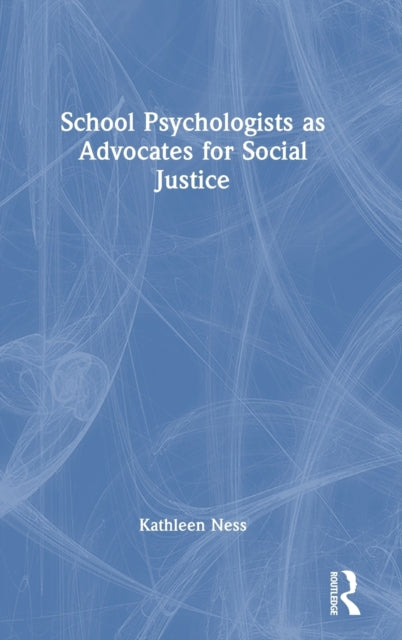 Book cover of: School Psychologists as Advocates for Social Justice. By: Kathleen Ness