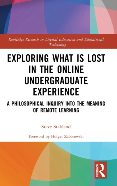Book cover of: Exploring What is Lost in the Online Undergraduate Experience. By: Steve Stakland