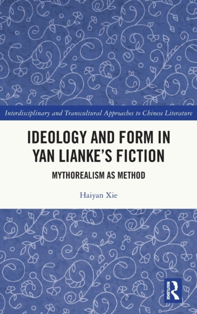 Book cover of: Ideology and Form in Yan Lianke’s Fiction. By: Haiyan Xie